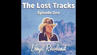 The Lost Tracks  Ep 1 Lloyd Rowland [upl. by Sherye]