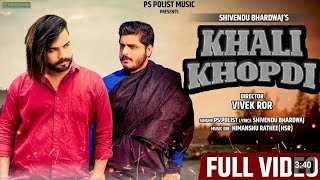 KHALI KHOPDI Official Video Shivendu Bhardwaj  SingerPs Polist New Haryanvi Song 2024 [upl. by Blithe]