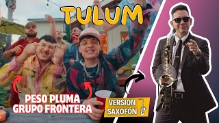 TULUM SAX Version  Peso Pluma Grupo Frontera SAXOFONISTA en Vivo [upl. by Nnoved]