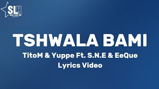 TitoM amp Yuppe  Tshwala bami Lyrics Video Ft SNE amp EeQue [upl. by Kciredor]