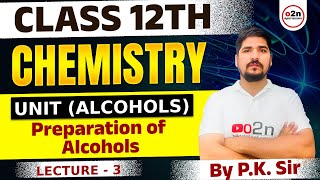 Class 12 th  Chemistry  Unit Alcohols Preparation of Alcohols  lecture  3 By P K Sir [upl. by Hynes]