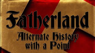 Fatherland  Alternate History with a Point [upl. by Eluj]