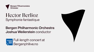 Berlioz Symphonie fantastique  Weilerstein · Bergen Philharmonic Orchestra [upl. by Pansir723]