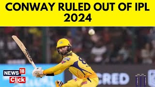 IPL 2024  Opener Devon Conway To Undergo Surgery On His Left Thumb  Setback For CSK  N18V [upl. by Evod745]