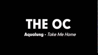 The OC Music  Aqualung  Take Me Home [upl. by Gal]