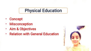 Physical Education Concept Aim amp objectives Relation with general Education Health and Education [upl. by Sezen]