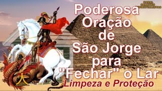 Oração Poderosa de São Jorge para quotFecharquot o Lar  Limpeza e Proteção [upl. by Airuam]