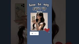 How to Say SHUT UP In a Nice Way💌✨shutupnicelyfypシshortsaesthetic [upl. by Kahle]