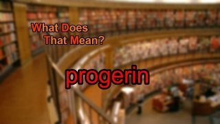 What does progerin mean [upl. by Oakes]