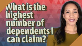 What is the highest number of dependents I can claim [upl. by Issor]