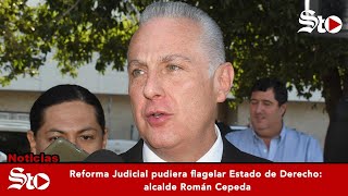 Reforma Judicial pudiera flagelar Estado de Derecho alcalde de Torreón Román Cepeda [upl. by Vaclav]