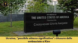 Ucraina quotpossibile attacco significativoquot chiusura delle ambasciate a Kiev [upl. by Hobey]