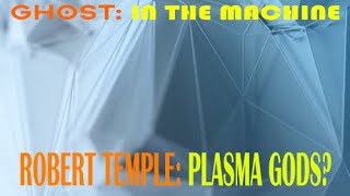 ROBERT TEMPLE PLASMA GODS Ghost in the Machine 4 [upl. by Ydrah707]