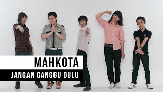 Mahkota  Jangan Ganggu Dulu Official Music Video [upl. by Novyert535]