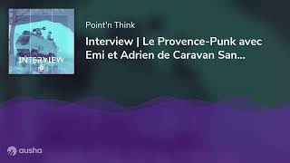 Interview  Le ProvencePunk avec Emi et Adrien de Caravan SandWitch 🚐 [upl. by Alby]