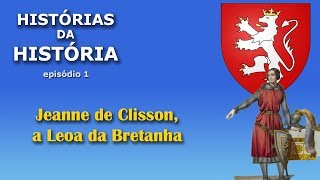 Histórias da História  Episódio 1  Jeanne de Clisson [upl. by Wojak]