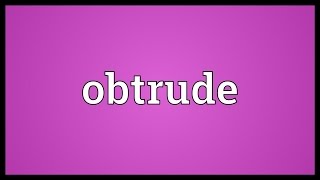 Obtrude Meaning [upl. by Velma460]