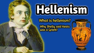 Hellenism  What is hellenism  Hellenism and keats  John keats  Keats is a Greek [upl. by Gnoc755]