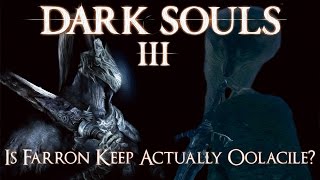 Dark Souls 3 Lore Is Farron Keep Actually Oolacile [upl. by Ayahc562]