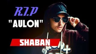 Shaban   Per Ty VLLA  RIP AULON [upl. by Yejus]