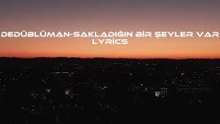 DedüblümanSakladığın Bir Şeyler Var Lyrics [upl. by Uyekawa]