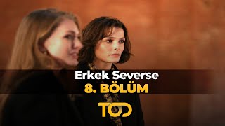 Erkek Severse 8 Bölüm  En Azından Denesek [upl. by Gamal]