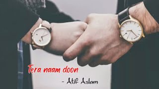 Tera naam doon Whatsapp status  Puche jo koi toh tera naam doon Status  Atif Aslam [upl. by Jammie]