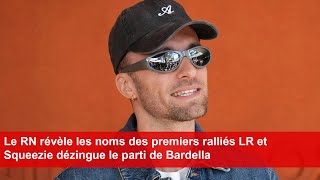 Le RN révèle les noms des premiers ralliés LR et Squeezie dézingue le parti de Bardella [upl. by Heinrick670]