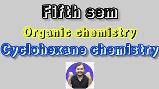 Cyclohexane chemistry  Organic chemistry  5th sem  class 7 [upl. by Cirenoj]