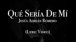 Jesús Adrián Romero  Qué Sería De Mí Lyric Video [upl. by Ricker]