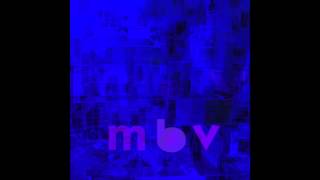 she found now  m b v  my bloody valentine [upl. by Gabriello]