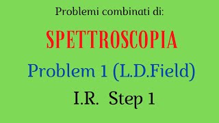 Spettroscopia  Problemi combinati Problem 1  Field Step 1  IR [upl. by Whatley]