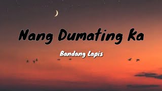 Bandang Lapis  Nang Dumating Ka Lyrics [upl. by Adur]