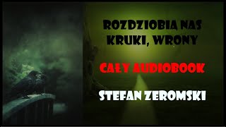 quotRozdziobią nas kruki wrony…quot Stefan Żeromski  CAŁY Audiobook 🐦‍⬛ [upl. by Rafaellle]