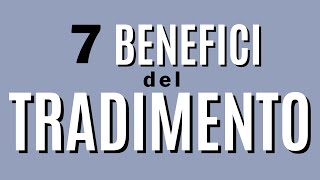 7 benefici del tradimento [upl. by Nick661]