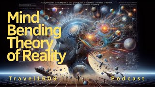 44  Mind Bending Theory of Reality  Podcast [upl. by Eidlog722]