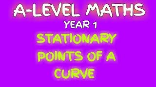 Stationary Points On A Curve  Differentiation  A Level Maths [upl. by Oigaib]