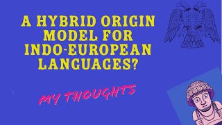 A Hybrid Origin Model for the IndoEuropean Languages My Thoughts on Heggarty et al 2023 [upl. by Girand]