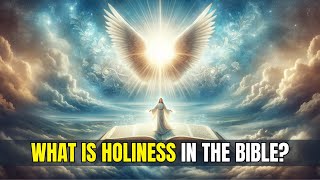 What is holiness in the Bible [upl. by Icyac]