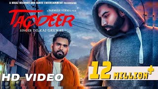 Latest Punjabi Songs 2017  TAQDEER  Dilraaj Grewal  Parmish Verma  Nigaz Records [upl. by Landbert]