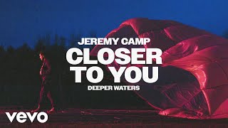 Jeremy Camp  Closer To You Official Audio [upl. by Burley]