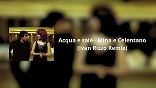 Acqua e sale  Mina e Celentano Ivan Rizzo Remix [upl. by Yanad]