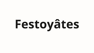 How to pronounce Festoyâtes [upl. by Abott]