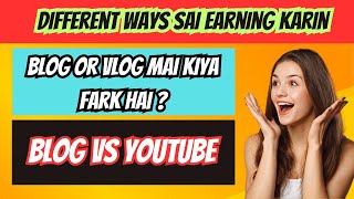 Blog Or Vlog Mai Kiya Fark Hota Hai Kis Trha Sai Different Ways Sai Earning Ki Ja Skti Hai [upl. by Amsirac]