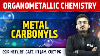 ORGANOMETALLIC CHEMISTRY  Metal Carbonyls  CSIR NETJRF IIT JAM CUET PG [upl. by Sibella]