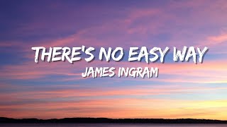 James Ingram  Theres No Easy Way lyrics [upl. by Christabel]