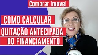 Comprar Imóvel Como Calcular a Quitação Antecipada do Financiamento [upl. by Sidra]