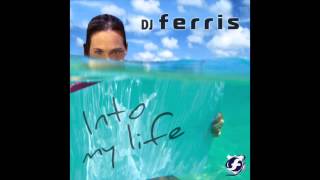 DJ FERRIS  INTO MY LIFE ORIGINAL MIX [upl. by Shedd155]