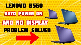 LENEVO B560 AUTO POWER ON AND NO DISPLAY PROBLEM SOLVED [upl. by Emelita]