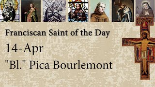 Apr 14  quotBlquot Pica Bourlemont  Franciscan Saint of the Day [upl. by Schaper]